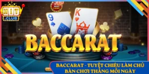 Baccarat - Tuyệt Chiêu Làm Chủ Bàn Chơi Thắng Mỗi Ngày