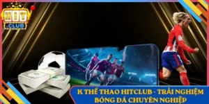 K Thể Thao Hitclub - Trải Nghiệm Bóng Đá Chuyên Nghiệp