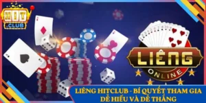Liêng Hitclub - Bí Quyết Tham Gia Dễ Hiểu Và Dễ Thắng
