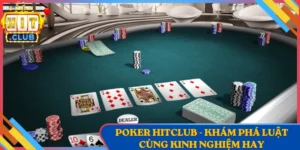 Poker Hitclub - Khám Phá Luật Cùng Kinh Nghiệm Hay