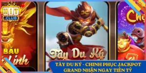 Tây Du Ký - Chinh Phục Jackpot Grand Nhận Ngay Tiền Tỷ