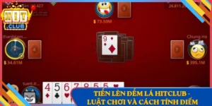 Tiến Lên Đếm Lá Hitclub - Luật Chơi Và Cách Tính Điểm