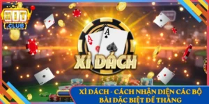 Xì Dách - Cách Nhận Diện Các Bộ Bài Đặc Biệt Để Thắng